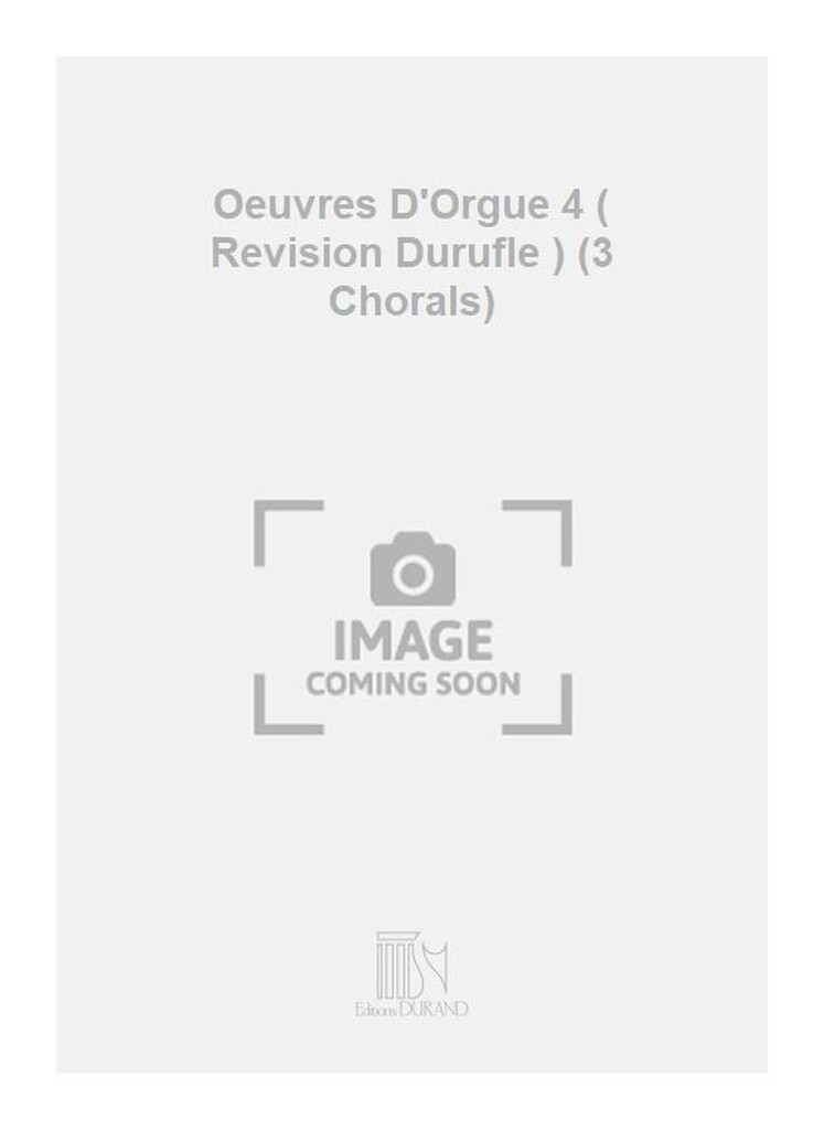 Oeuvres D'Orgue 4 ( Revision Durufle ) (3 Chorals)
